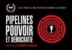 Entrevue avec Olivier D. Asselin, réalisateur du film Pipelines, pouvoir et démocratie